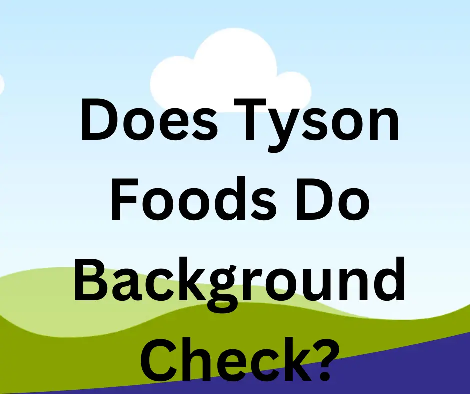 Does Tyson Foods do background check