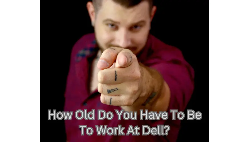 How Old Do You Have To Be To Work At Dell