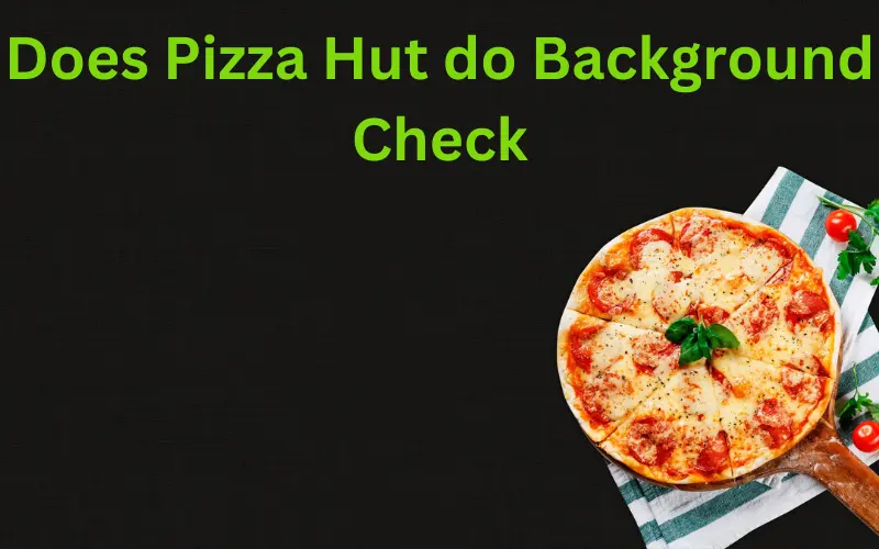 Does Pizza Hut do Background Check