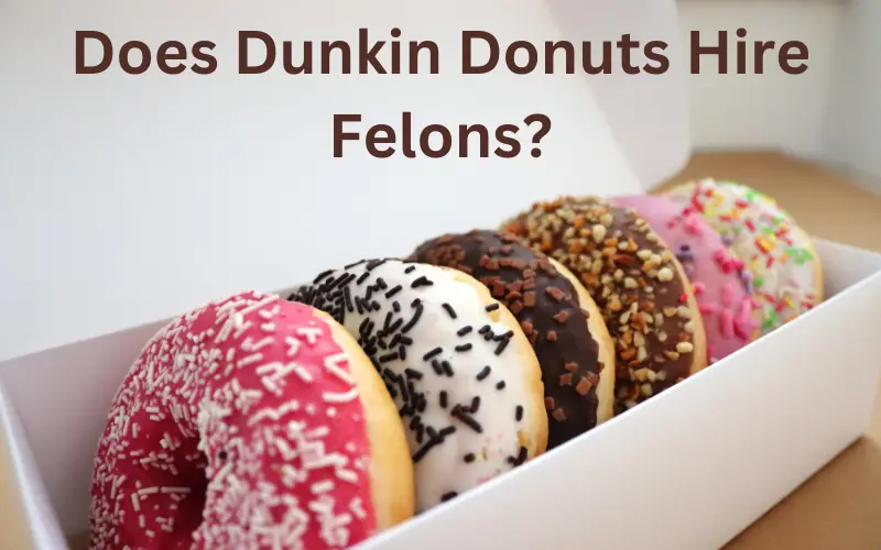 Does Dunkin Donuts Hire Felons